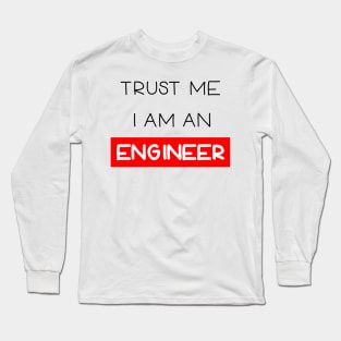 Trust me , I am an engineer Long Sleeve T-Shirt